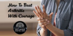 How to beat arthritis with courage