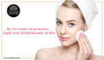 Be the centre of attraction:  Fight Acne & Blackheads, & Win